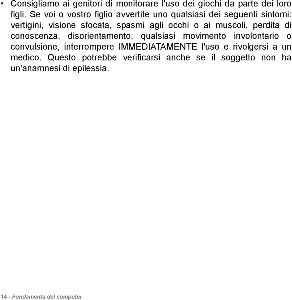 ai muscoli, perdita di conoscenza, disorientamento, qualsiasi movimento involontario o convulsione, interrompere