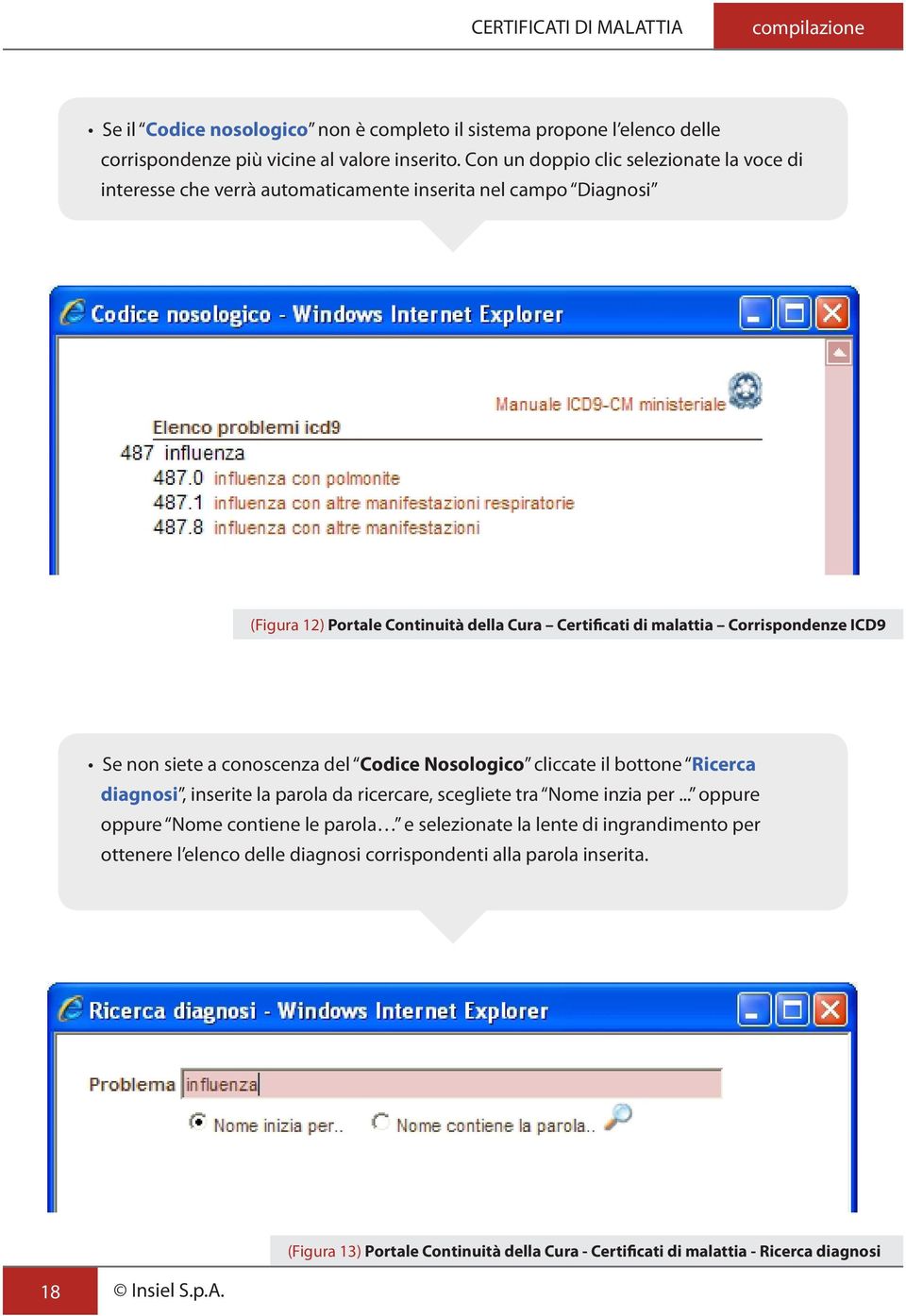 Corrispondenze ICD9 Se non siete a conoscenza del Codice Nosologico cliccate il bottone Ricerca diagnosi, inserite la parola da ricercare, scegliete tra Nome inzia per.