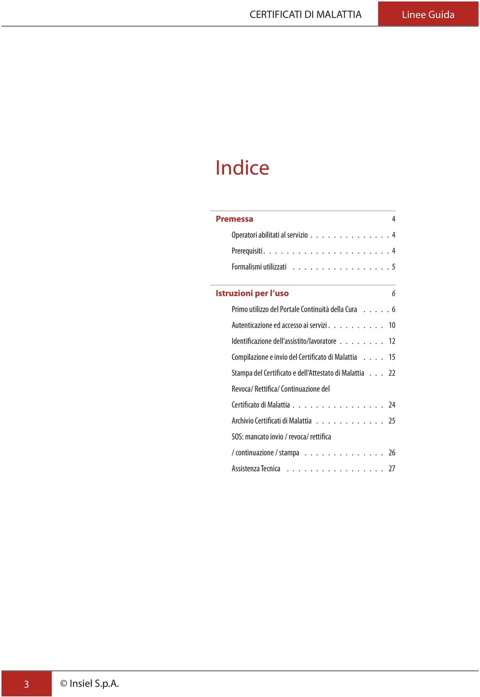 10 Identificazione dell assistito/lavoratore. 12 Compilazione e invio del Certificato di Malattia.