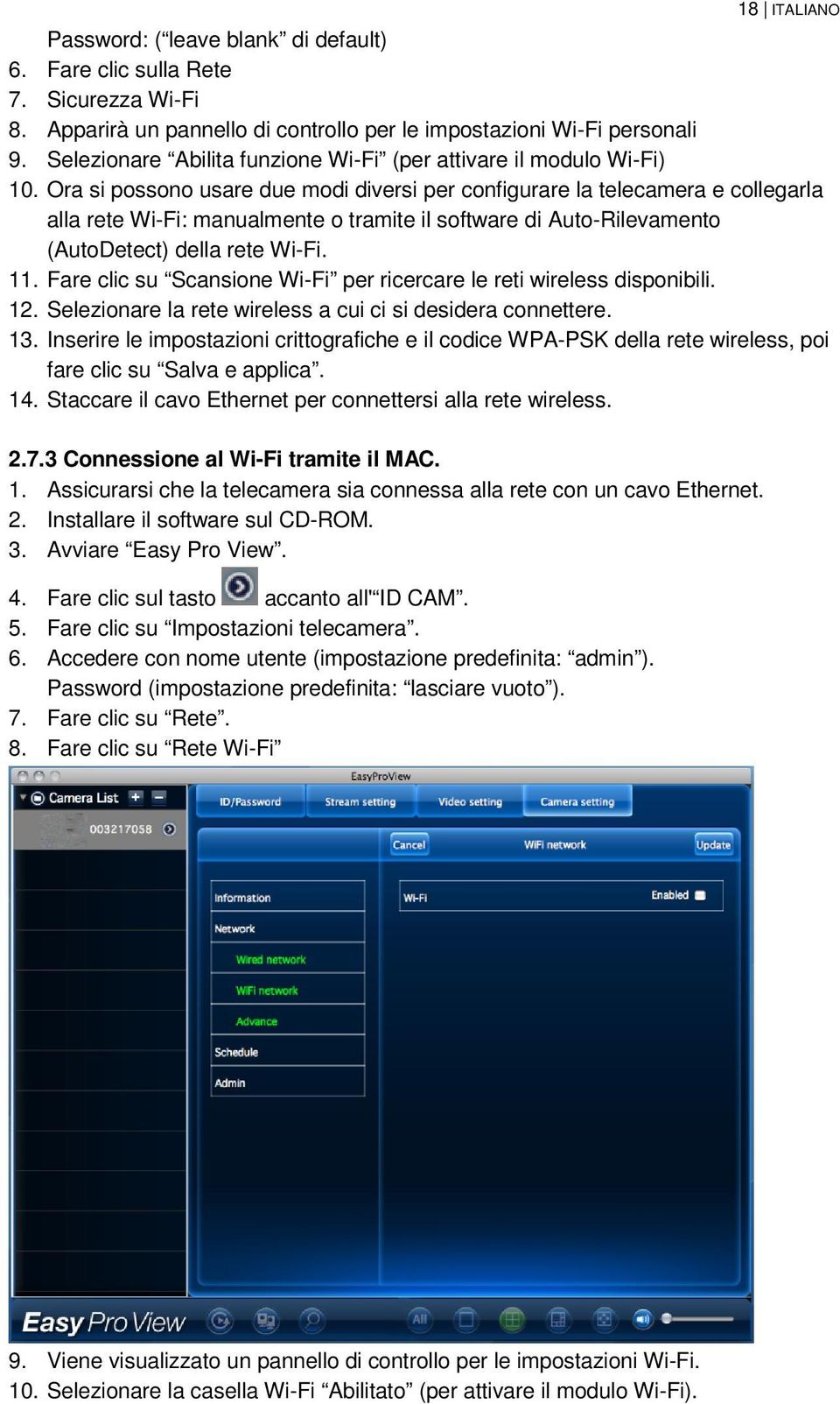 Ora si possono usare due modi diversi per configurare la telecamera e collegarla alla rete Wi-Fi: manualmente o tramite il software di Auto-Rilevamento (AutoDetect) della rete Wi-Fi. 11.