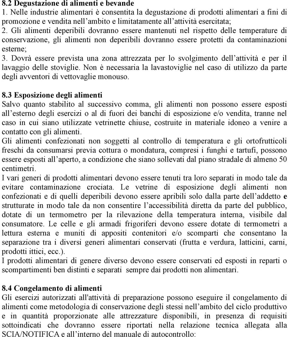 Gli alimenti deperibili dovranno essere mantenuti nel rispetto delle temperature di conservazione, gli alimenti non deperibili dovranno essere protetti da contaminazioni esterne; 3.