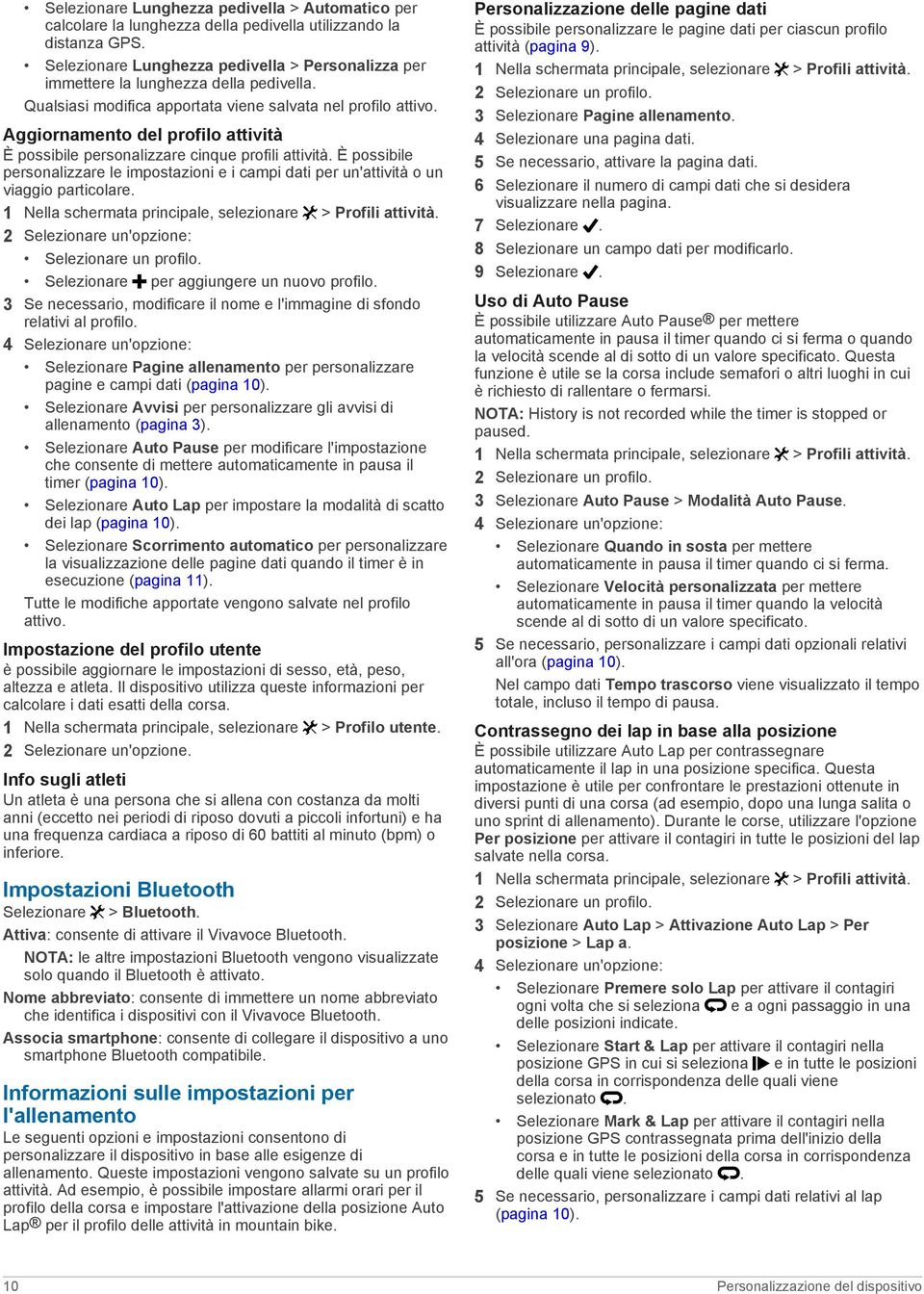 Aggiornamento del profilo attività È possibile personalizzare cinque profili attività. È possibile personalizzare le impostazioni e i campi dati per un'attività o un viaggio particolare.