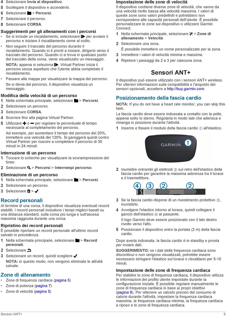 Non seguire il tracciato del percorso durante il riscaldamento. Quando si è pronti a iniziare, dirigersi verso il tracciato del percorso.