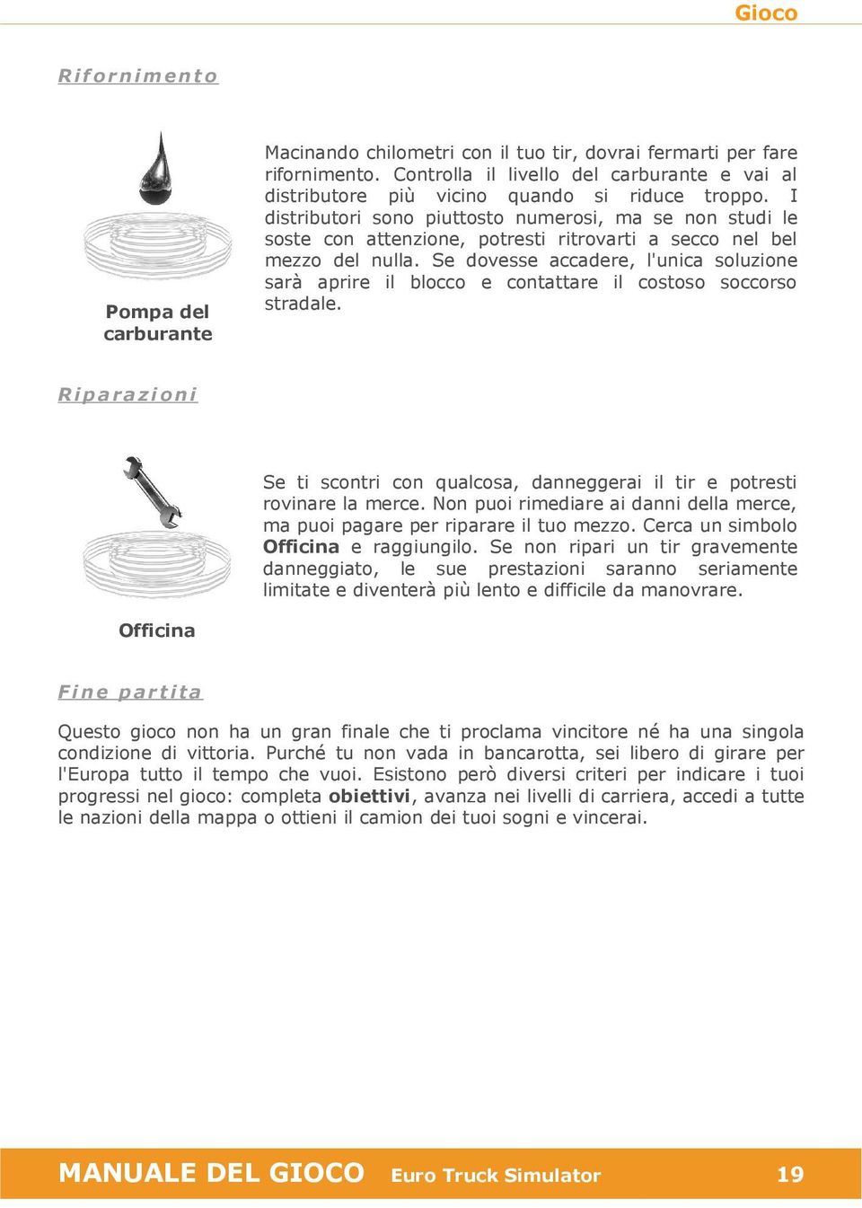 I distributori sono piuttosto numerosi, ma se non studi le soste con attenzione, potresti ritrovarti a secco nel bel mezzo del nulla.