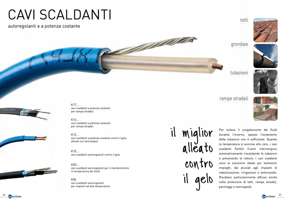 .. cavi scaldanti autoregolanti per il mantenimento in temperatura dei fluidi K55 cavi scaldanti autoregolanti per impianti ad alte temperature il miglior alleato contro il gelo Per evitare il