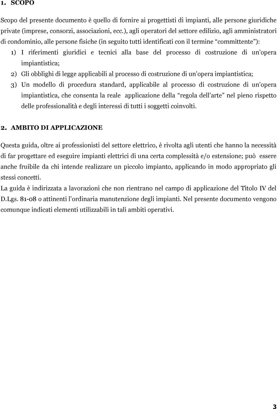 base del processo di costruzione di un opera impiantistica; 2) Gli obblighi di legge applicabili al processo di costruzione di un opera impiantistica; 3) Un modello di procedura standard, applicabile