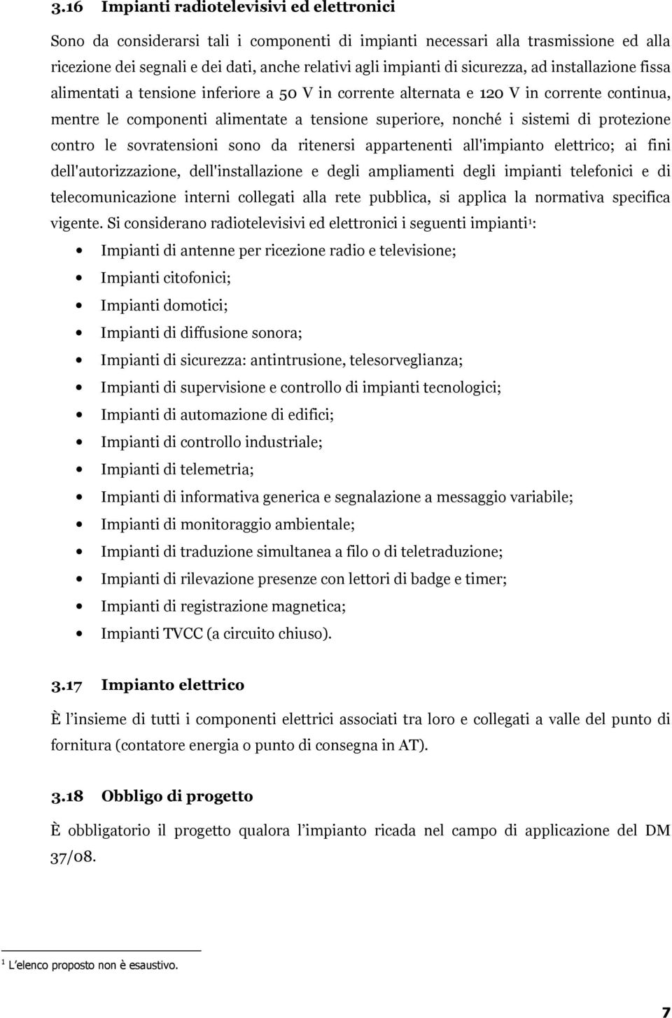 protezione contro le sovratensioni sono da ritenersi appartenenti all'impianto elettrico; ai fini dell'autorizzazione, dell'installazione e degli ampliamenti degli impianti telefonici e di