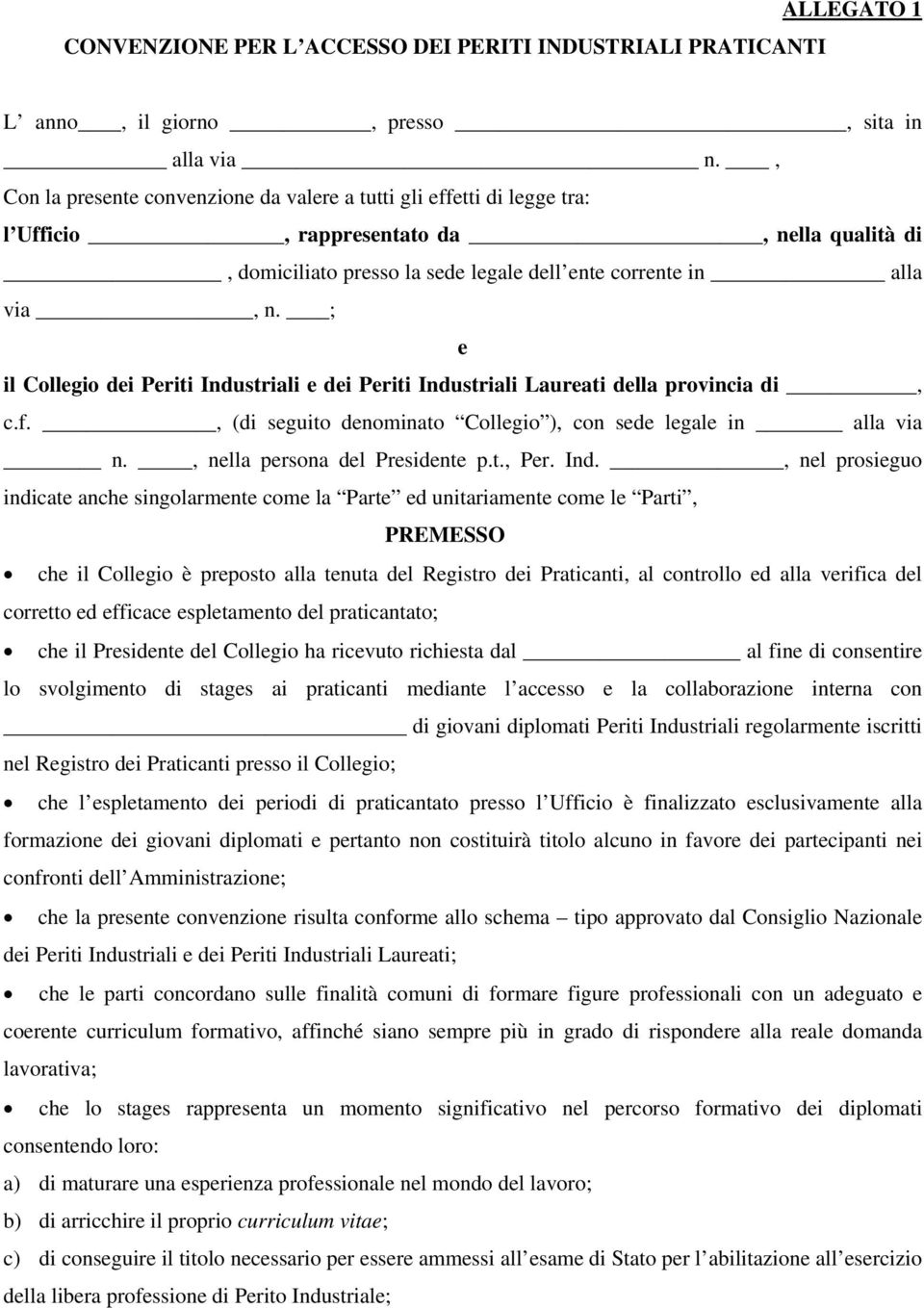 ; e il Collegio dei Periti Industriali e dei Periti Industriali Laureati della provincia di, c.f., (di seguito denominato Collegio ), con sede legale in alla via n., nella persona del Presidente p.t., Per.