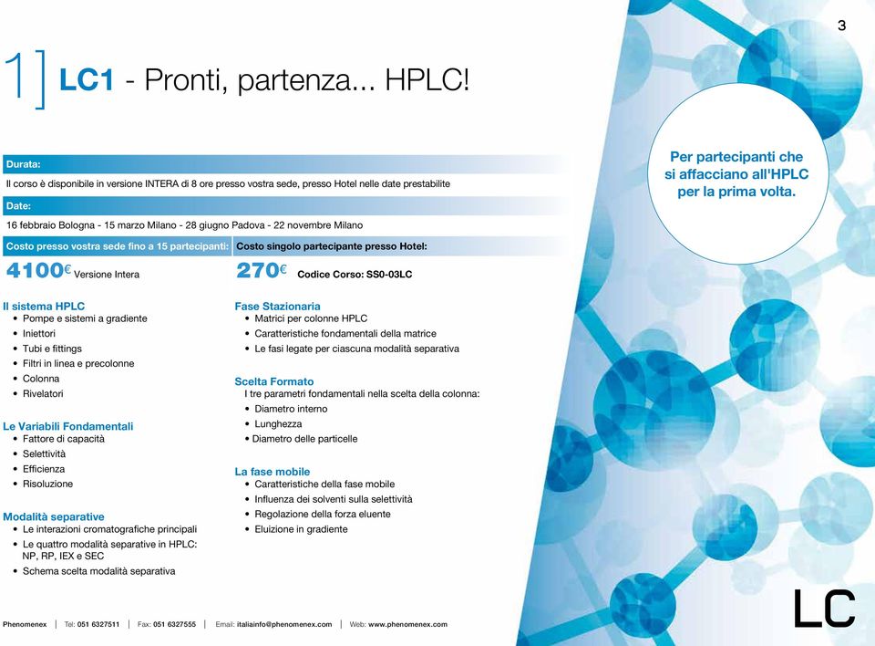 febbraio Bologna - marzo Milano - giugno Padova - novembre Milano Costo presso vostra sede fino a partecipanti: Costo singolo partecipante presso Hotel: 00 Versione Intera 0 Codice Corso: SS0-0LC Il