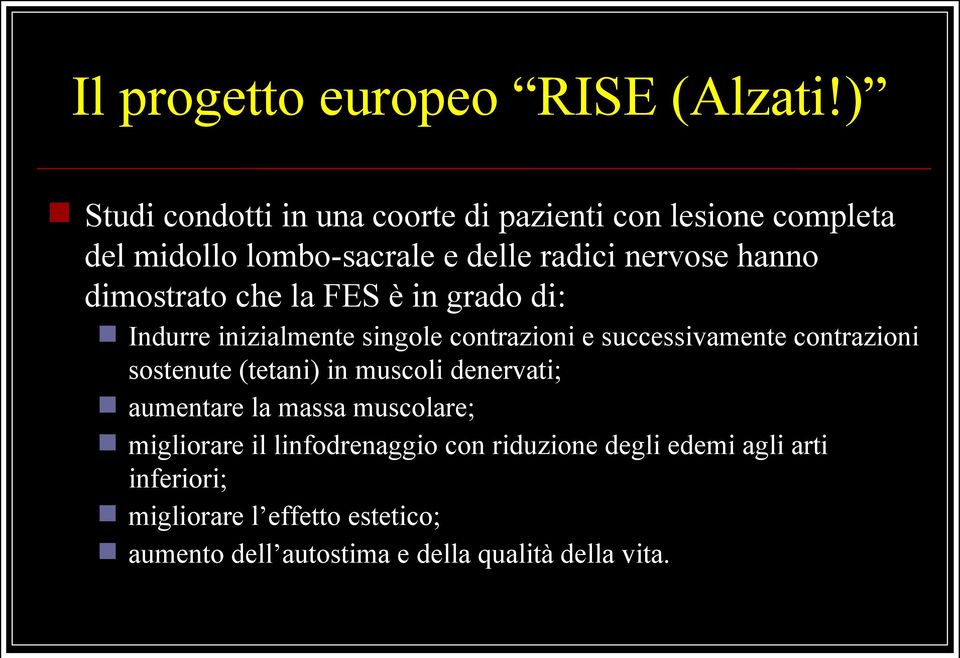 dimostrato che la FES è in grado di: Indurre inizialmente singole contrazioni e successivamente contrazioni sostenute