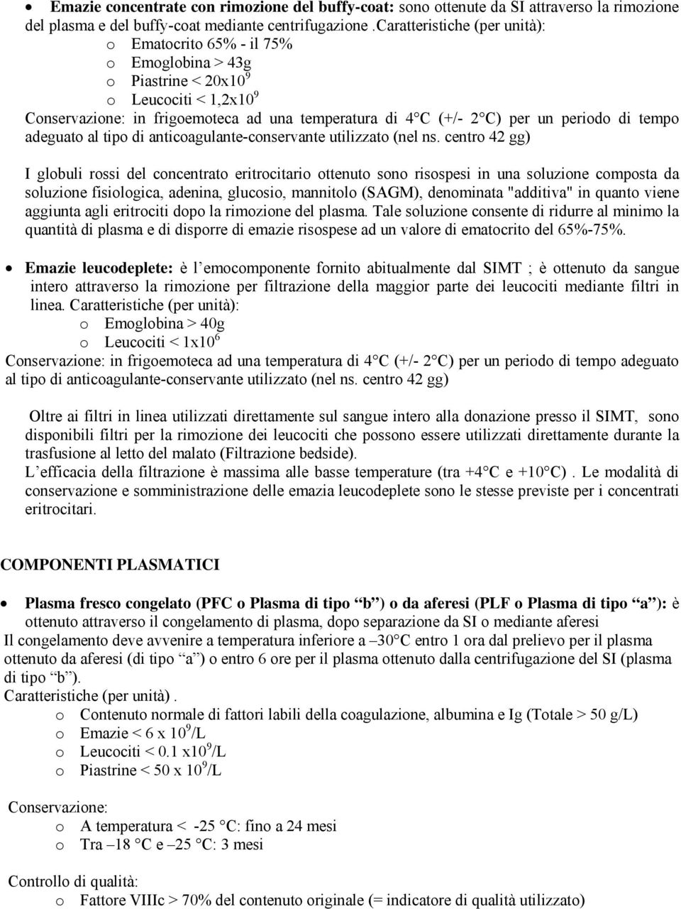 periodo di tempo adeguato al tipo di anticoagulante-conservante utilizzato (nel ns.