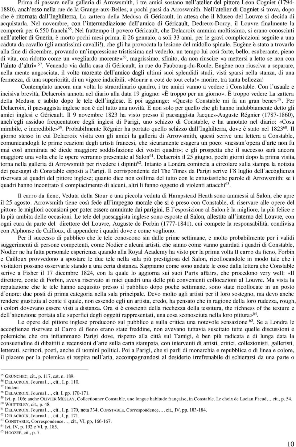 Nel novembre, con l intermediazione dell amico di Géricault, Dedreux-Dorcy, il Louvre finalmente la comprerà per 6.550 franchi 55.