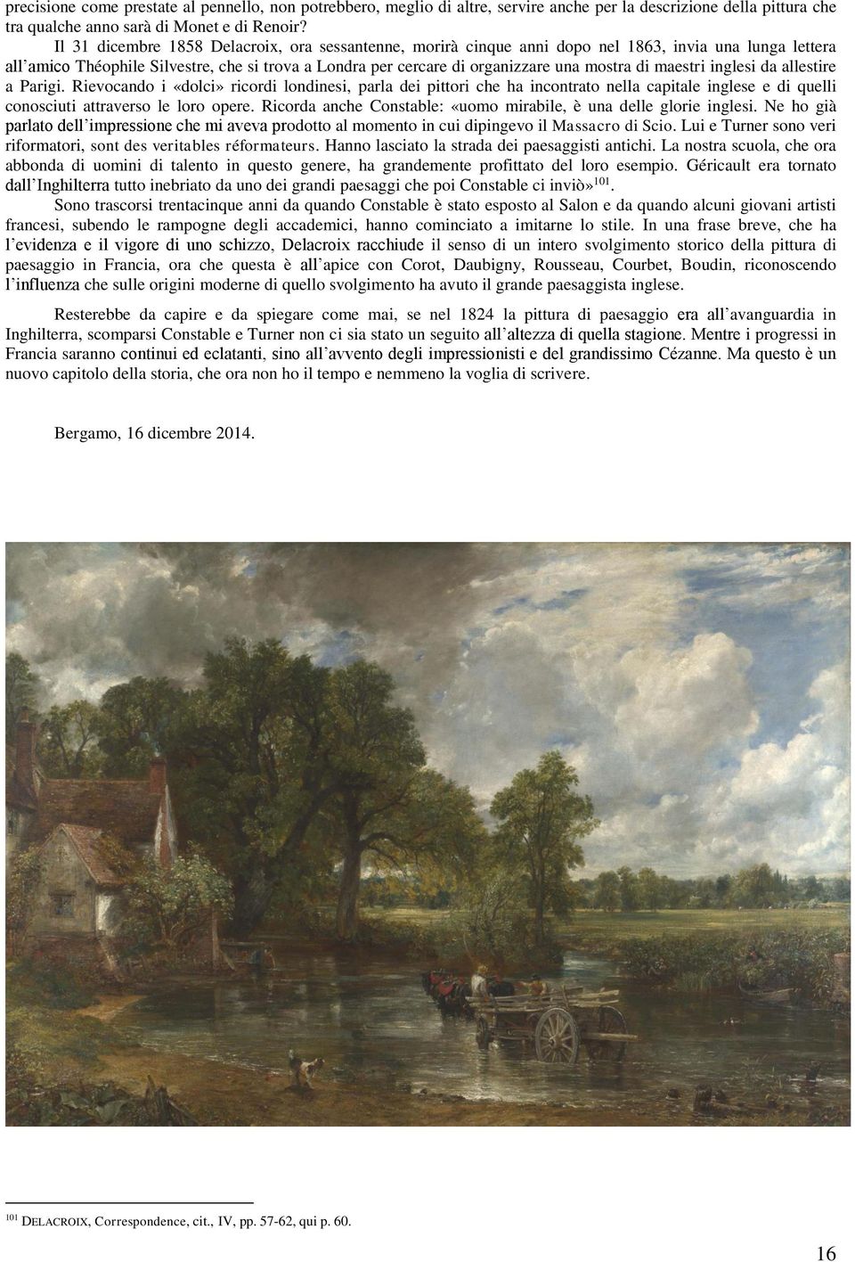 maestri inglesi da allestire a Parigi. Rievocando i «dolci» ricordi londinesi, parla dei pittori che ha incontrato nella capitale inglese e di quelli conosciuti attraverso le loro opere.