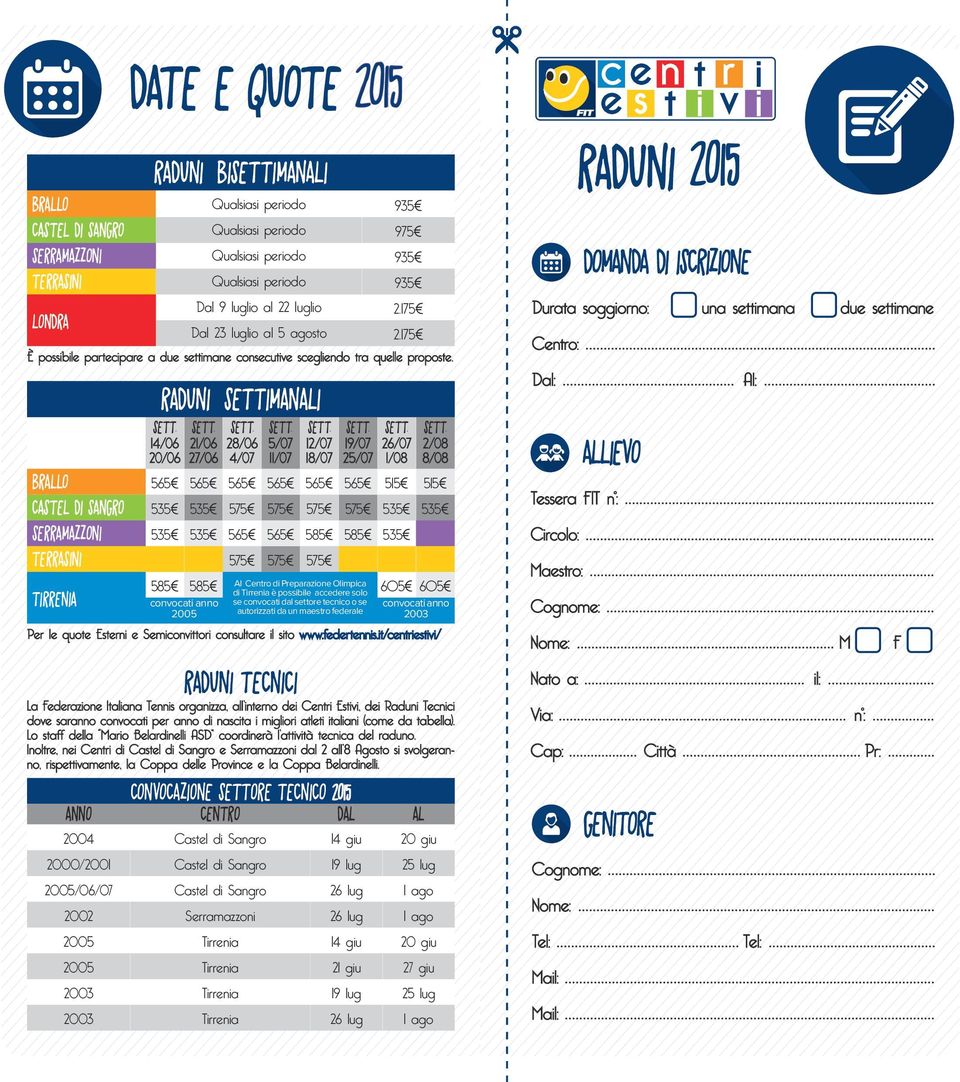 RADUNI SETTIMANALI 14/06 20/06 21/06 27/06 28/06 4/07 5/07 11/07 12/07 18/07 19/07 25/07 26/07 1/08 CONVOCAZIONE SETTORE TECNICO 2015 ANNO CENTRO DAL AL 2004 Castel di Sangro 14 giu 20 giu 2000/2001