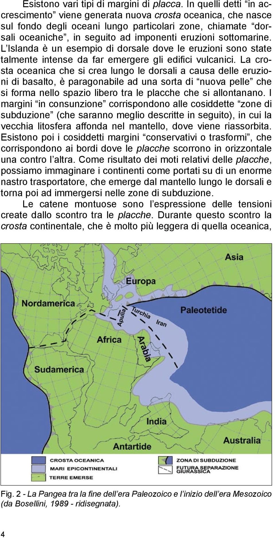 sottomarine. L Islanda è un esempio di dorsale dove le eruzioni sono state talmente intense da far emergere gli edifici vulcanici.