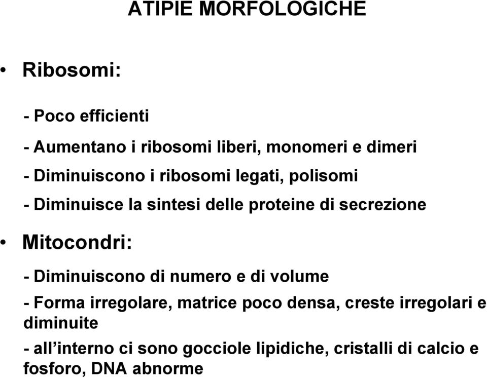 Mitocondri: - Diminuiscono di numero e di volume - Forma irregolare, matrice poco densa, creste