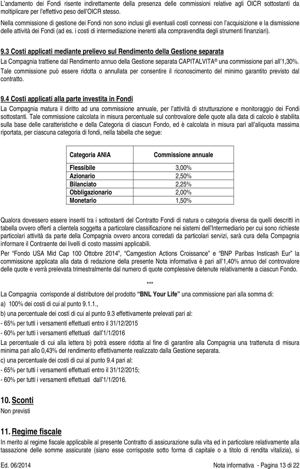 i costi di intermediazione inerenti alla compravendita degli strumenti finanziari). 9.