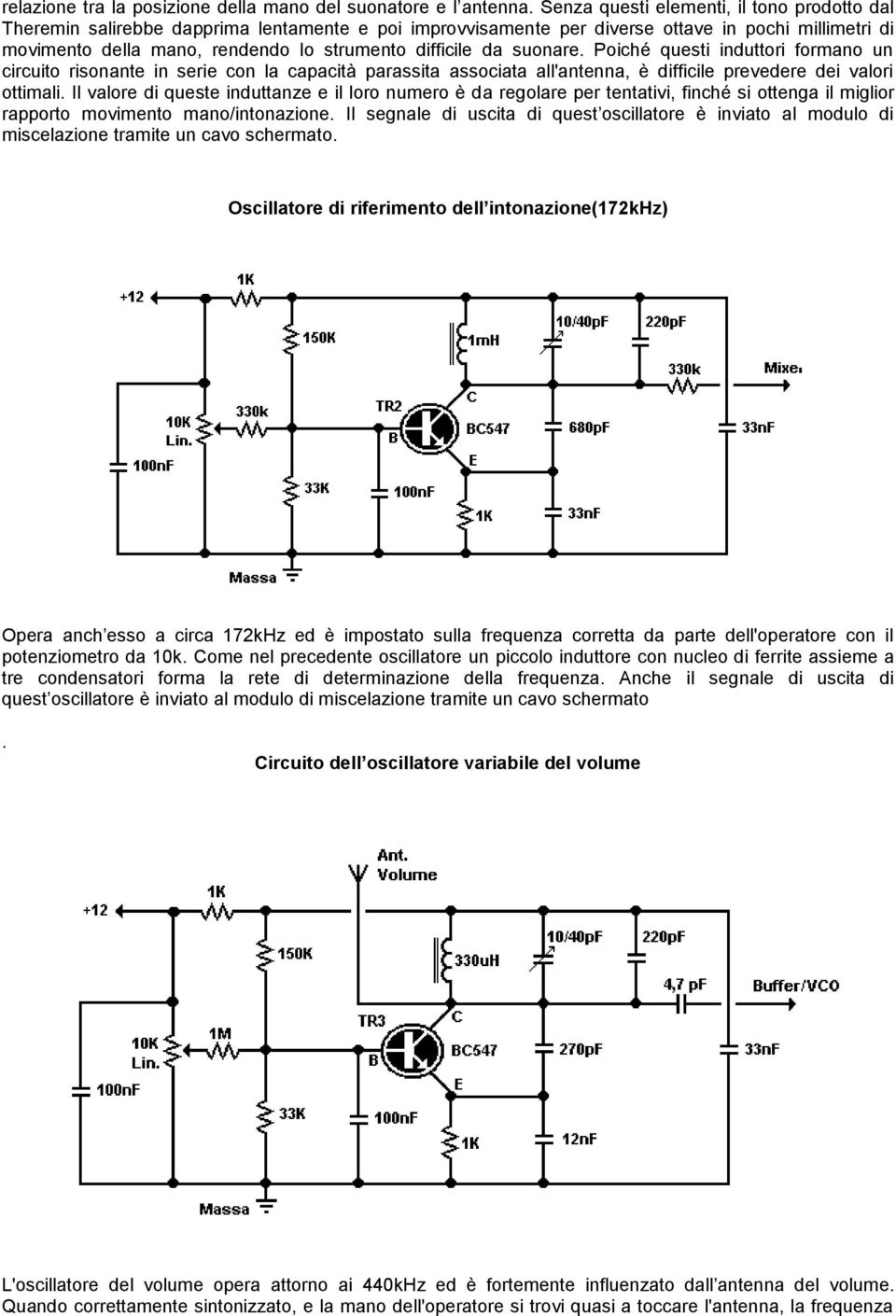 difficile da suonare. Poiché questi induttori formano un circuito risonante in serie con la capacità parassita associata all'antenna, è difficile prevedere dei valori ottimali.