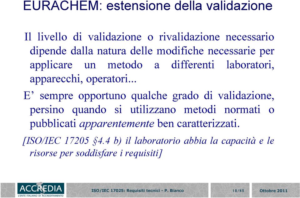 .. E sempre opportuno qualche grado di validazione, persino quando si utilizzano metodi normati o pubblicati