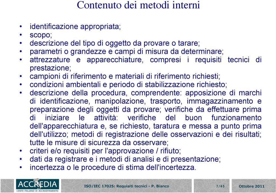 della procedura, comprendente: apposizione di marchi di identificazione, manipolazione, trasporto, immagazzinamento e preparazione degli oggetti da provare; verifiche da effettuare prima di iniziare