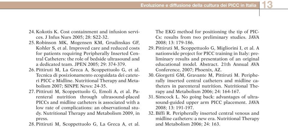 Improved care and reduced costs for patients requiring Peripherally Inserted Central Catheters: the role of bedside ultrasound and a dedicated team. JPEN 2005; 29: 374-379. 26.