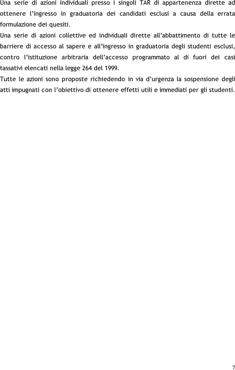 Una serie di azioni collettive ed individuali dirette all abbattimento di tutte le barriere di accesso al sapere e all ingresso in graduatoria degli studenti