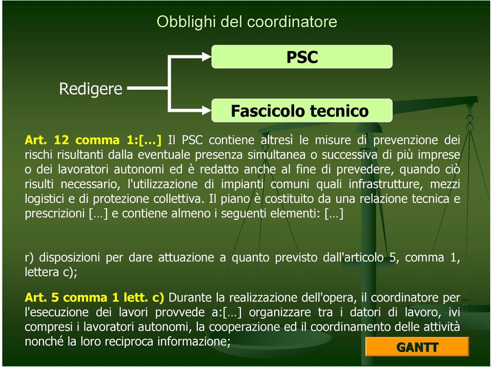 fine di prevedere, quando ciò risulti necessario, l'utilizzazione di impianti comuni quali infrastrutture, mezzi logistici e di protezione collettiva.