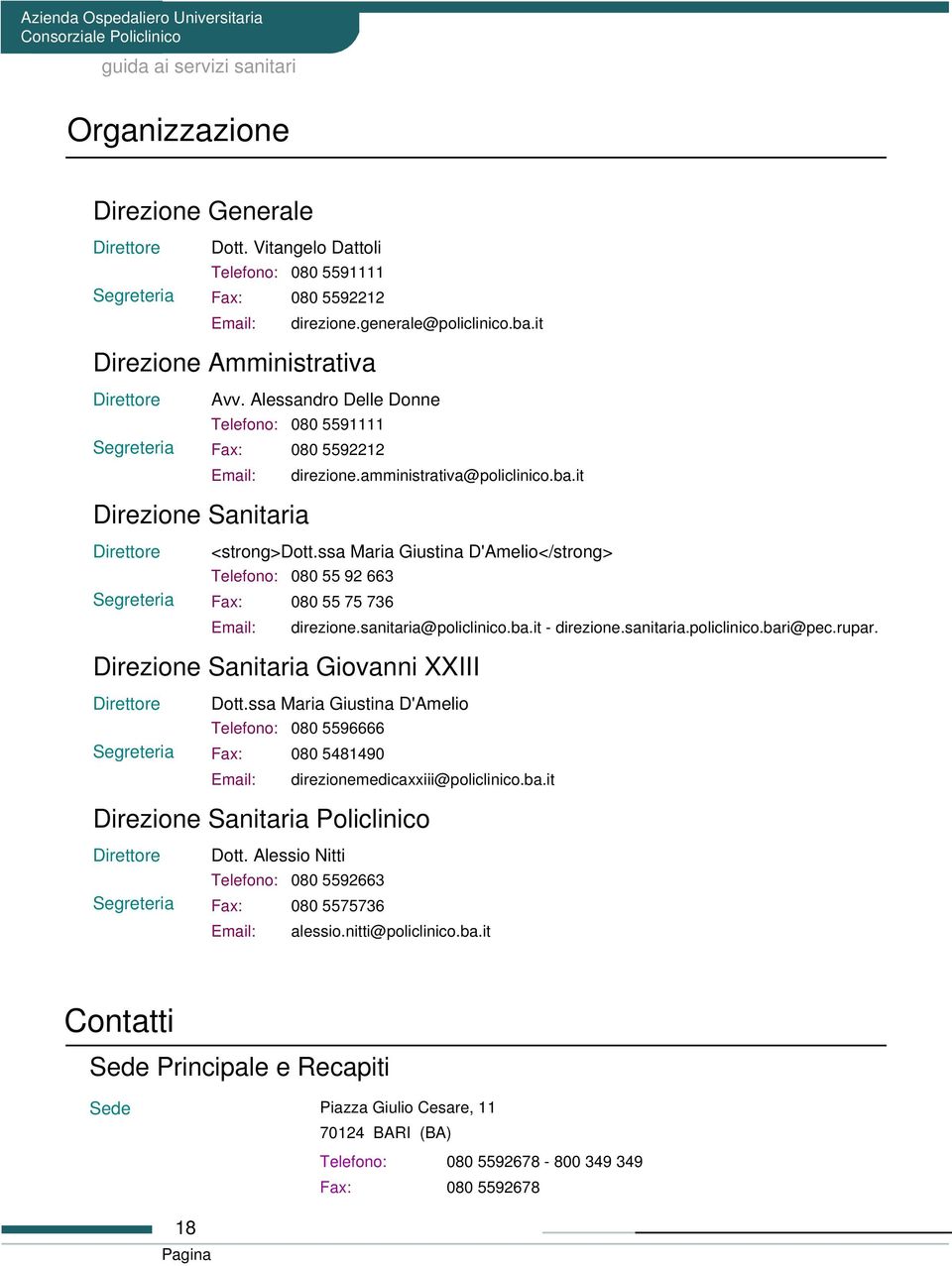 ssa Maria Giustina D'Amelio</strong> 080 55 92 663 Fax: 080 55 75 736 direzione.sanitaria@policlinico.ba.it - direzione.sanitaria.policlinico.bari@pec.rupar.