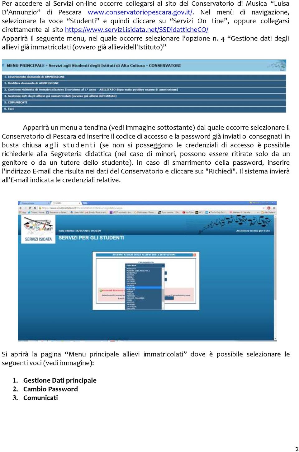 net/ssdidatticheco/ Apparirà il seguente menu, nel quale occorre selezionare l opzione n.