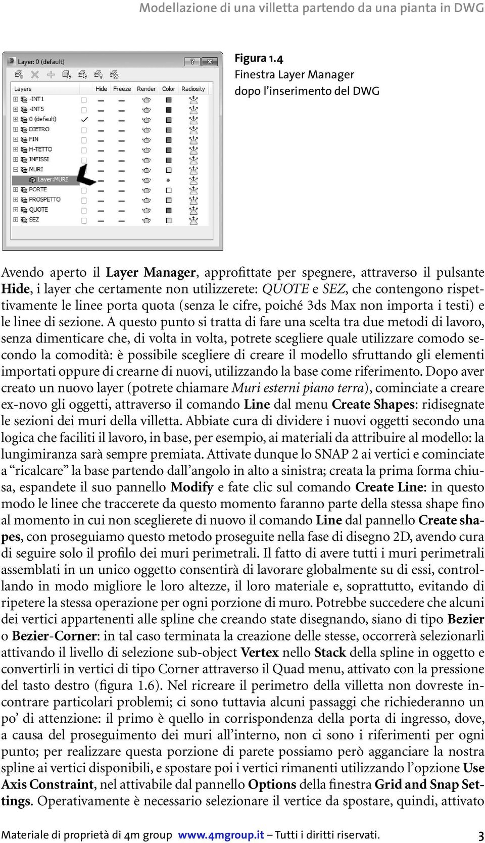 contengono rispettivamente le linee porta quota (senza le cifre, poiché 3ds Max non importa i testi) e le linee di sezione.