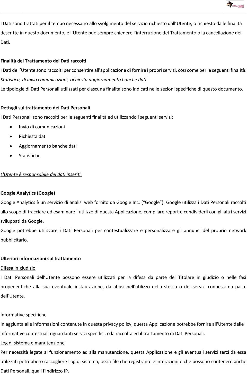 Finalità del Trattamento dei Dati raccolti I Dati dell Utente sono raccolti per consentire all'applicazione di fornire i propri servizi, così come per le seguenti finalità: Statistica, di invio