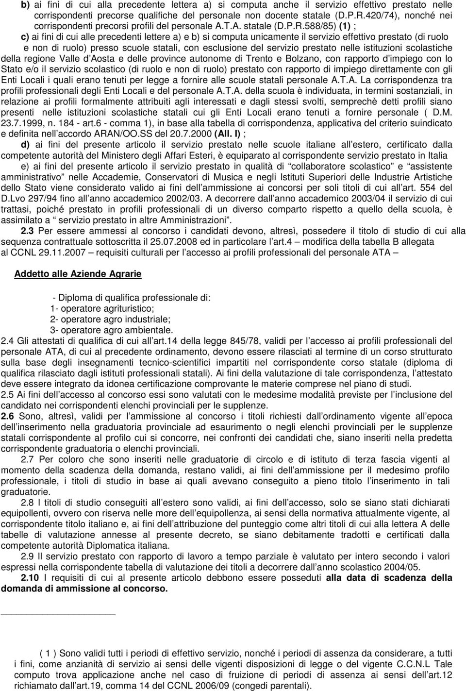 588/85) (1) ; c) ai fini di cui alle precedenti lettere a) e b) si computa unicamente il servizio effettivo prestato (di ruolo e non di ruolo) presso scuole statali, con esclusione del servizio