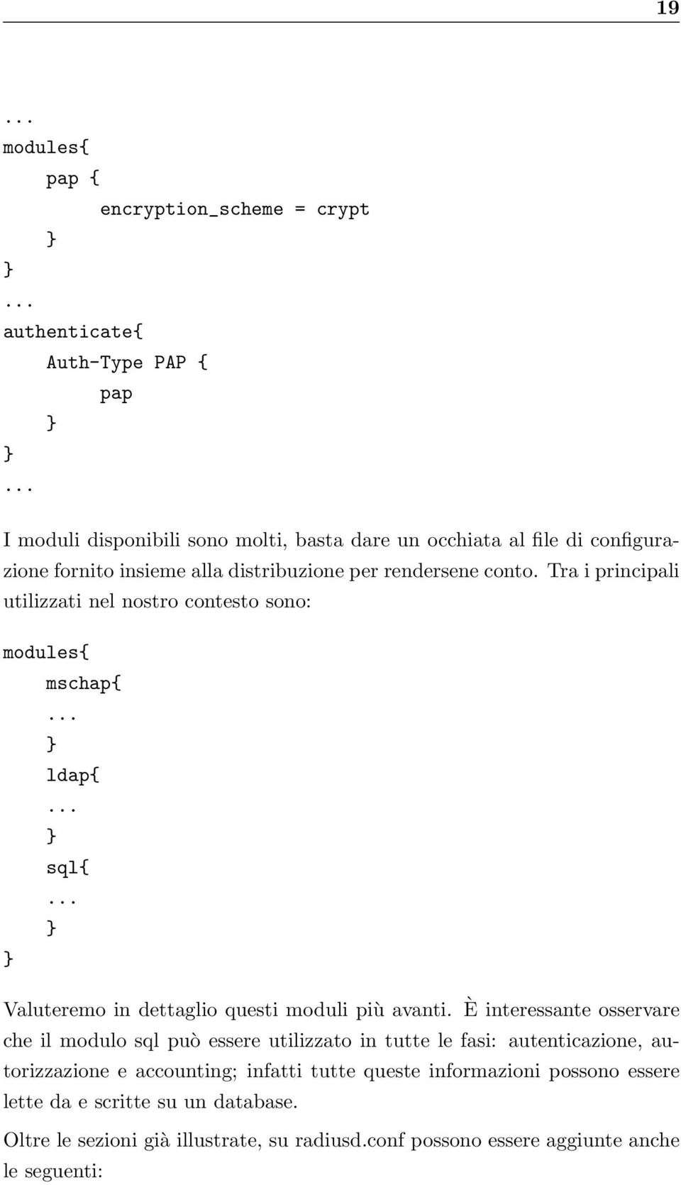 Tra i principali utilizzati nel nostro contesto sono: modules{ mschap{... } ldap{... } sql{... } } Valuteremo in dettaglio questi moduli più avanti.