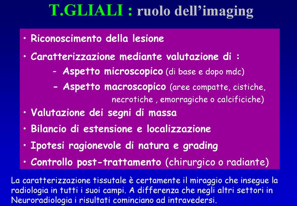 localizzazione Ipotesi ragionevole di natura e grading Controllo post-trattamento trattamento (chirurgico o radiante) La caratterizzazione tissutale è