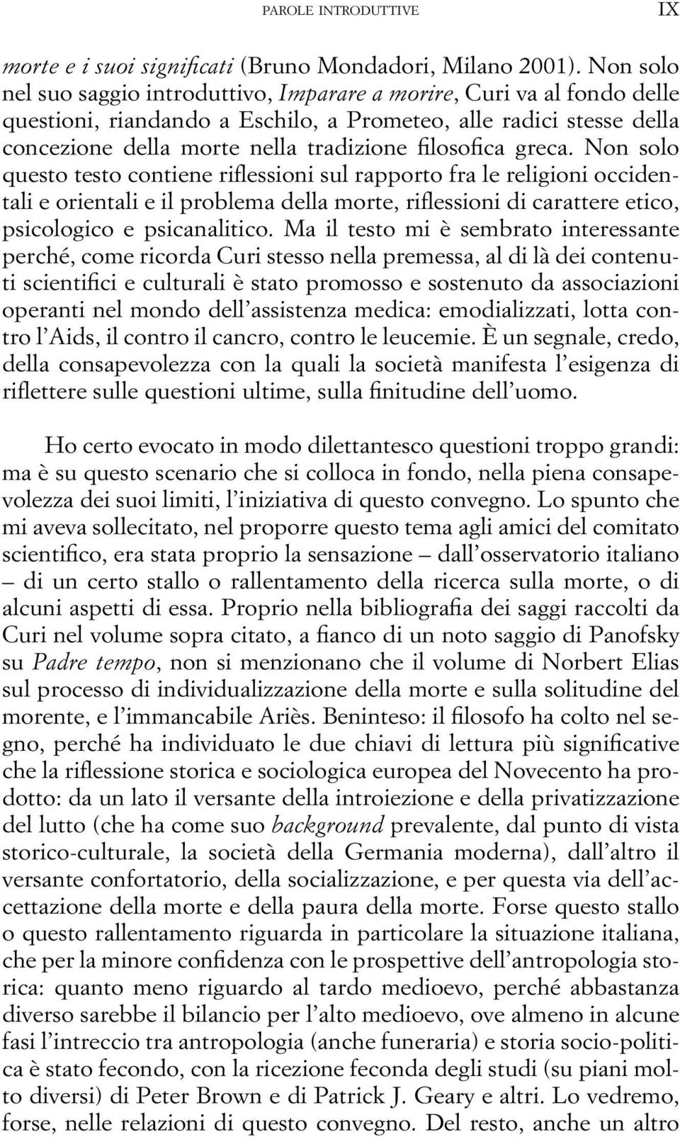 greca. Non solo questo testo contiene riflessioni sul rapporto fra le religioni occidentali e orientali e il problema della morte, riflessioni di carattere etico, psicologico e psicanalitico.