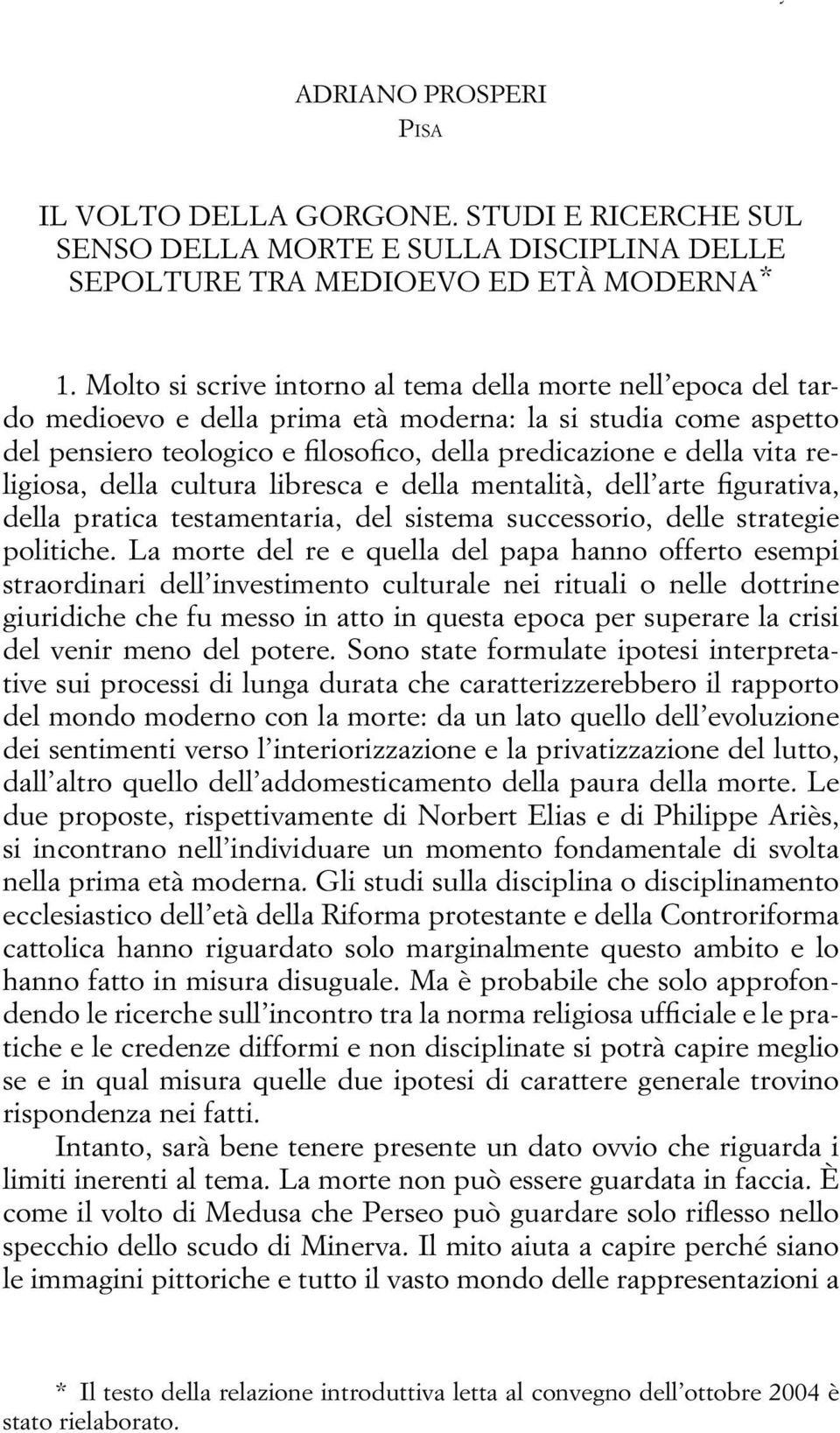 religiosa, della cultura libresca e della mentalità, dell arte figurativa, della pratica testamentaria, del sistema successorio, delle strategie politiche.