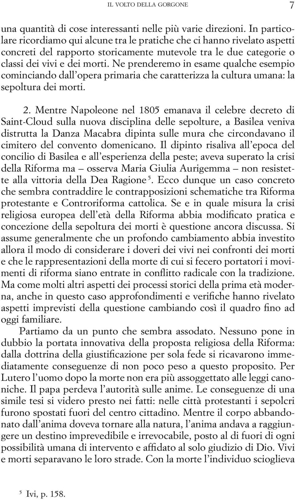 Ne prenderemo in esame qualche esempio cominciando dall opera primaria che caratterizza la cultura umana: la sepoltura dei morti. 2.