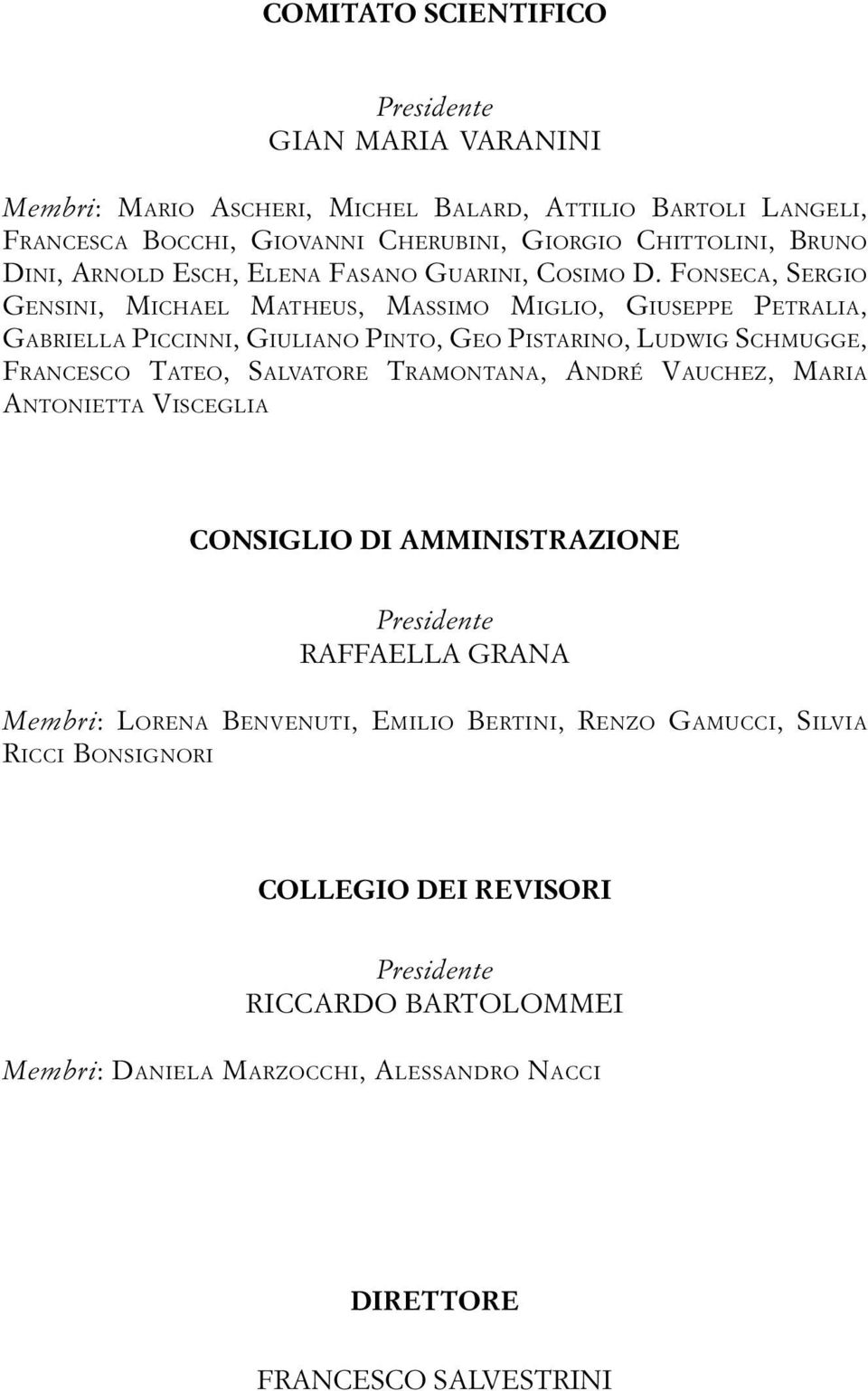 Fonseca, Sergio Gensini, Michael Matheus, Massimo Miglio, Giuseppe Petralia, Gabriella Piccinni, Giuliano Pinto, Geo Pistarino, Ludwig Schmugge, Francesco Tateo, Salvatore