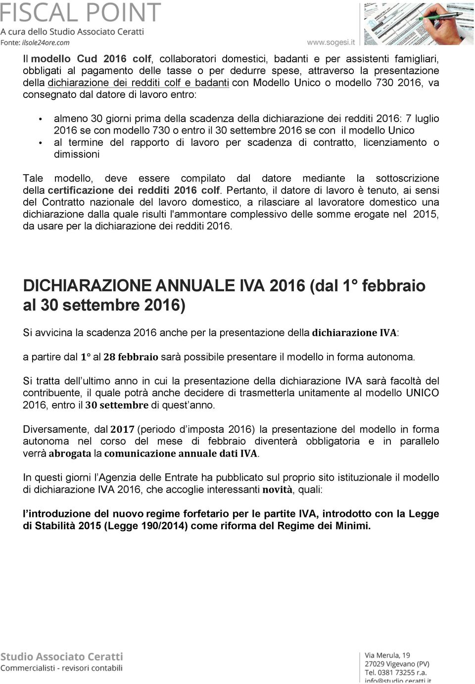 modello 730 o entro il 30 settembre 2016 se con il modello Unico al termine del rapporto di lavoro per scadenza di contratto, licenziamento o dimissioni Tale modello, deve essere compilato dal datore