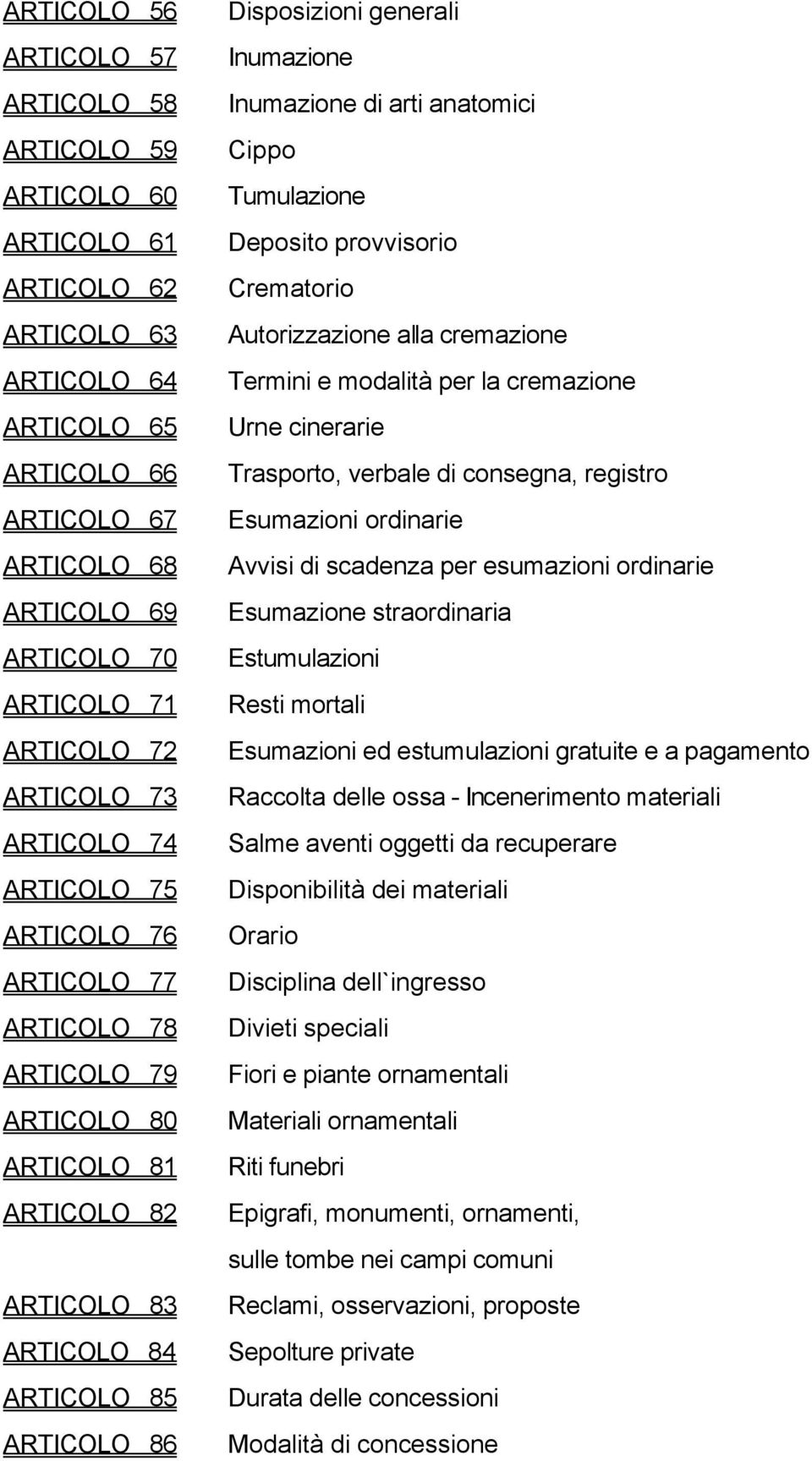 generali Inumazione Inumazione di arti anatomici Cippo Tumulazione Deposito provvisorio Crematorio Autorizzazione alla cremazione Termini e modalità per la cremazione Urne cinerarie Trasporto,