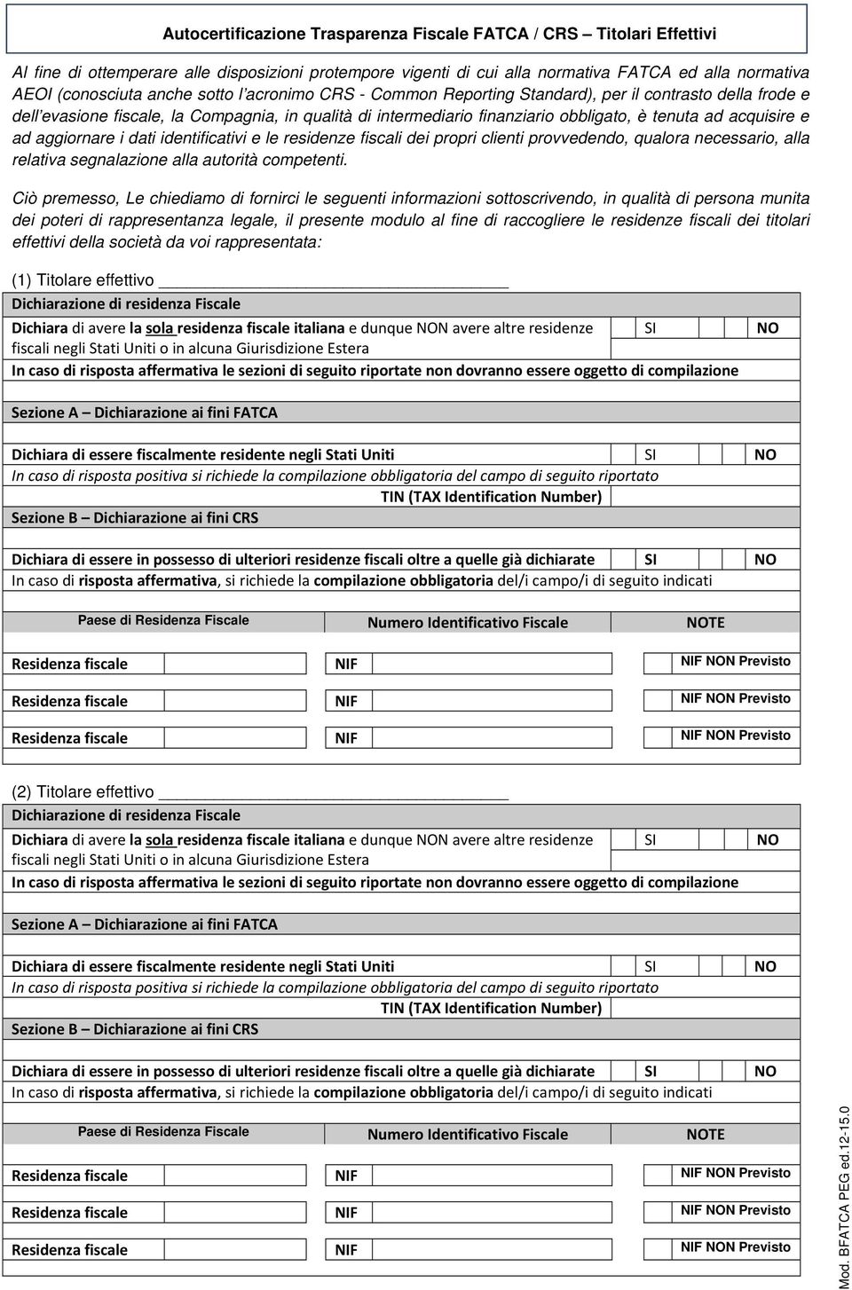 aggiornare i dati identificativi e le residenze fiscali dei propri clienti provvedendo, qualora necessario, alla relativa segnalazione alla autorità competenti.