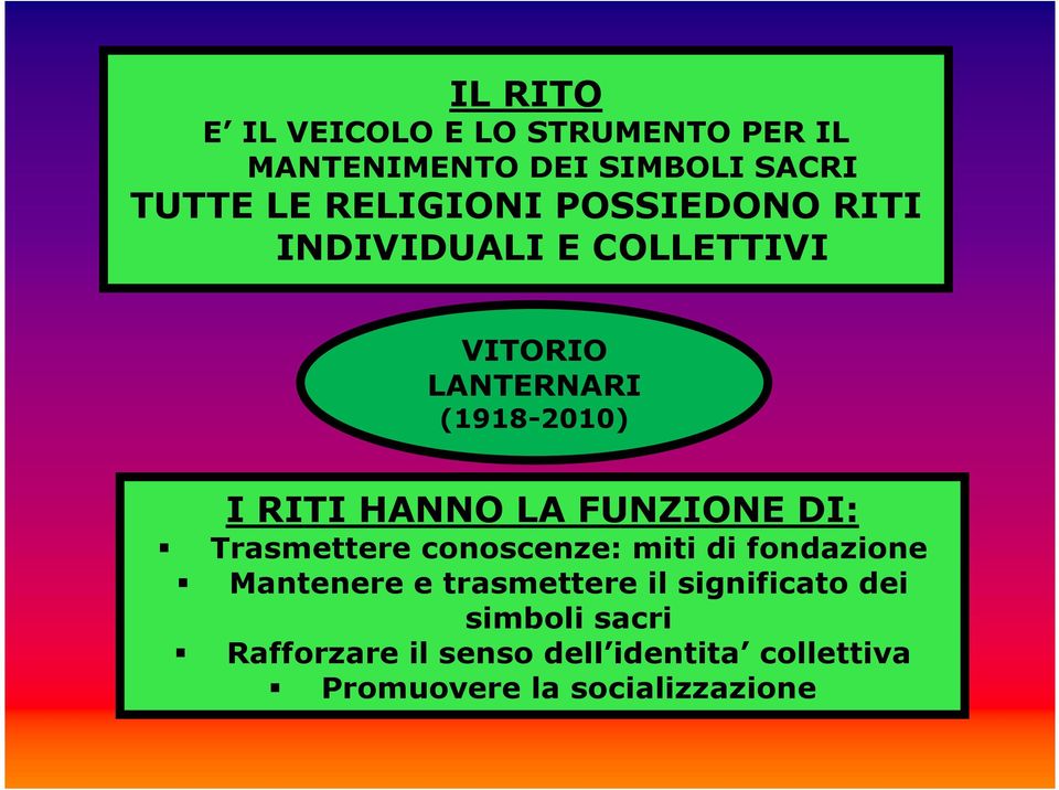 HANNO LA FUNZIONE DI: Trasmettere conoscenze: miti di fondazione Mantenere e trasmettere il