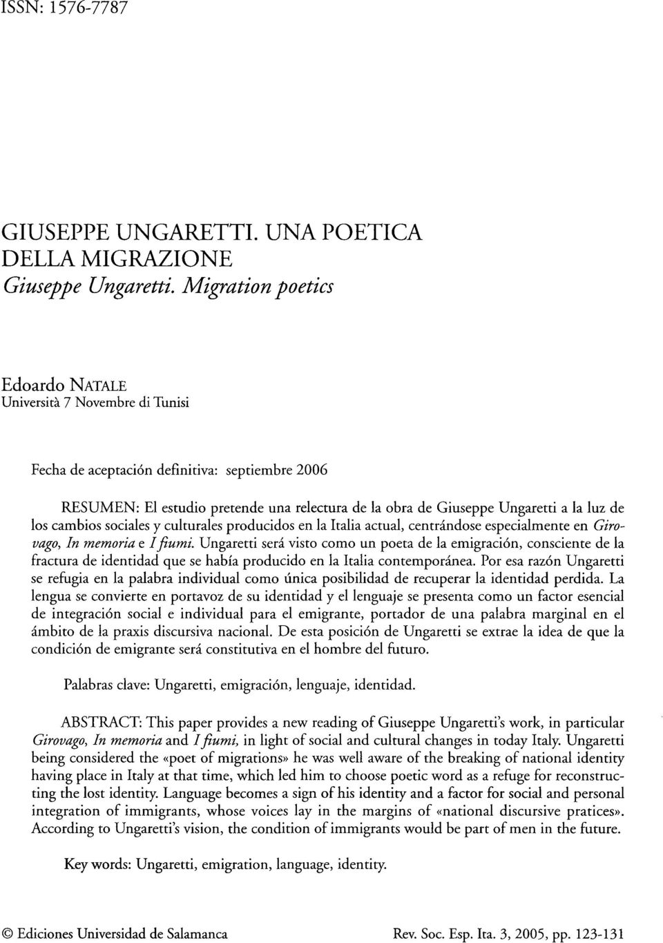 de los cambios sociales y culturales producidos en la Italia actual, centrándose especialmente en Girovago, In memoria e Ifiumi.