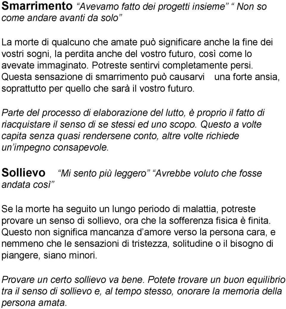 Parte del processo di elaborazione del lutto, è proprio il fatto di riacquistare il senso di se stessi ed uno scopo.