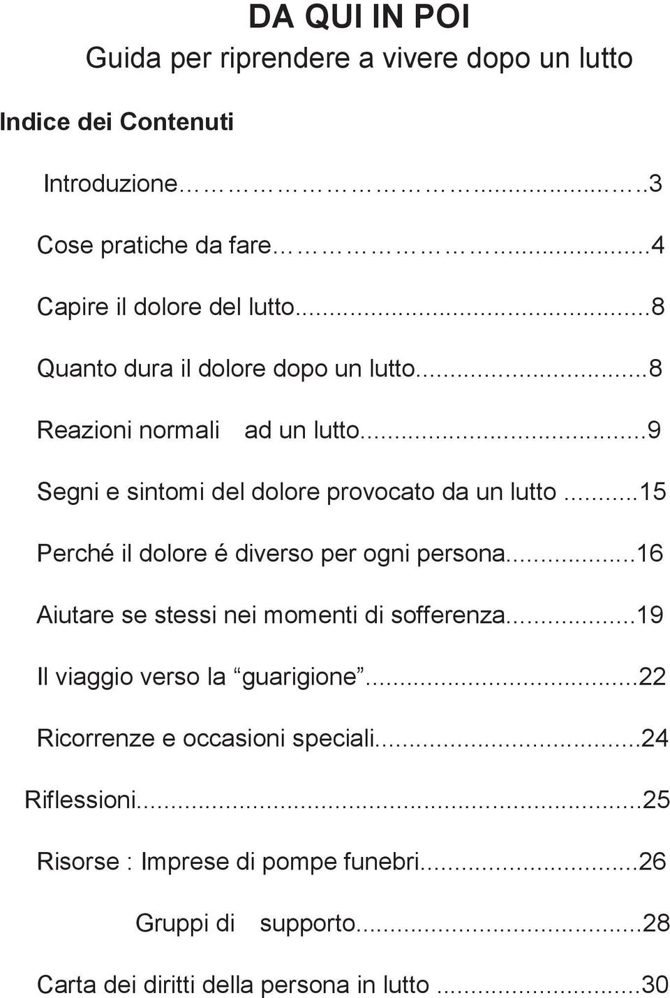 ..9 Segni e sintomi del dolore provocato da un lutto...15 Perché il dolore é diverso per ogni persona.