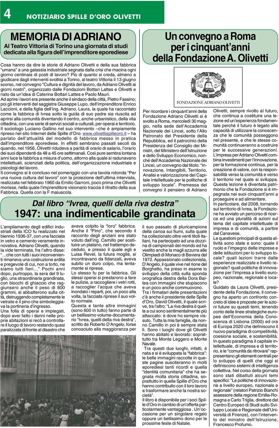 Più di quanto si creda, almeno a giudicare dagli interventi svoltisi a Torino, al teatro Vittoria il 13 giugno scorso, nel convegno Cultura e dignità del lavoro, da Adriano Olivetti ai giorni nostri,