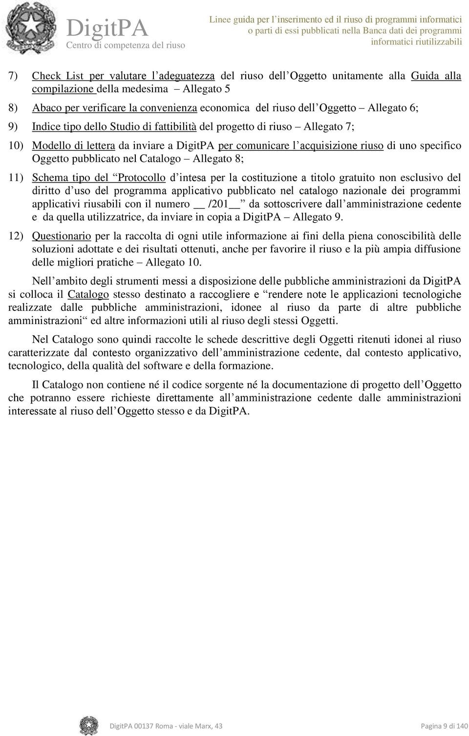 Oggetto pubblicato nel Catalogo Allegato 8; 11) Schema tipo del Protocollo d intesa per la costituzione a titolo gratuito non esclusivo del diritto d uso del programma applicativo pubblicato nel