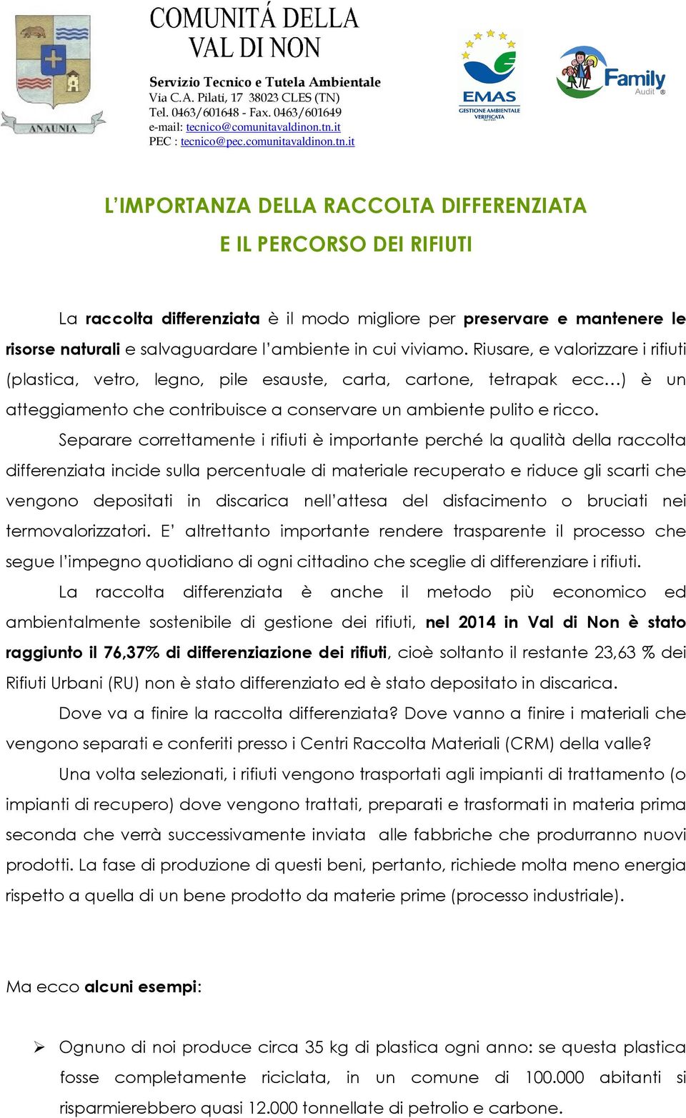 Separare correttamente i rifiuti è importante perché la qualità della raccolta differenziata incide sulla percentuale di materiale recuperato e riduce gli scarti che vengono depositati in discarica