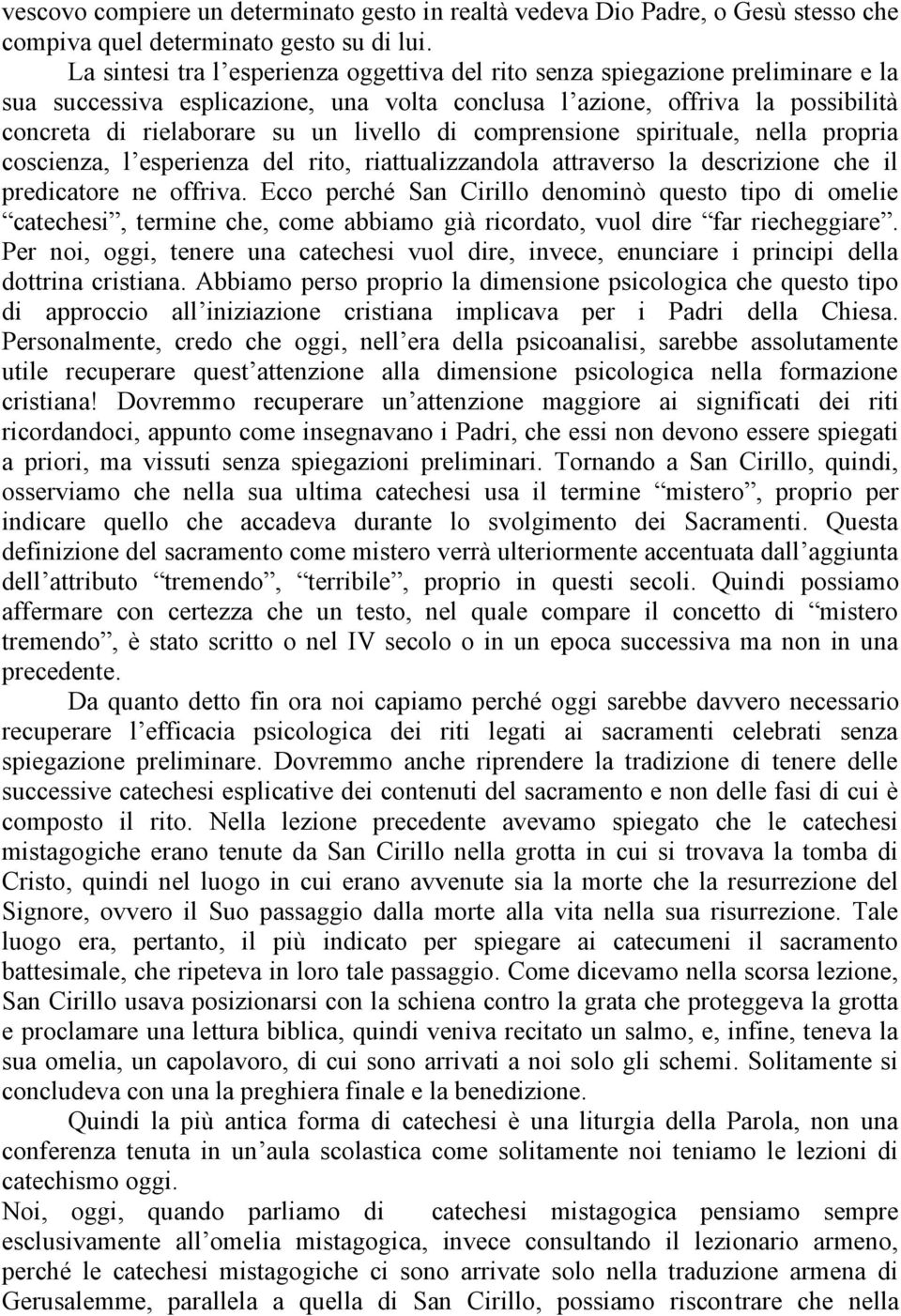 livello di comprensione spirituale, nella propria coscienza, l esperienza del rito, riattualizzandola attraverso la descrizione che il predicatore ne offriva.