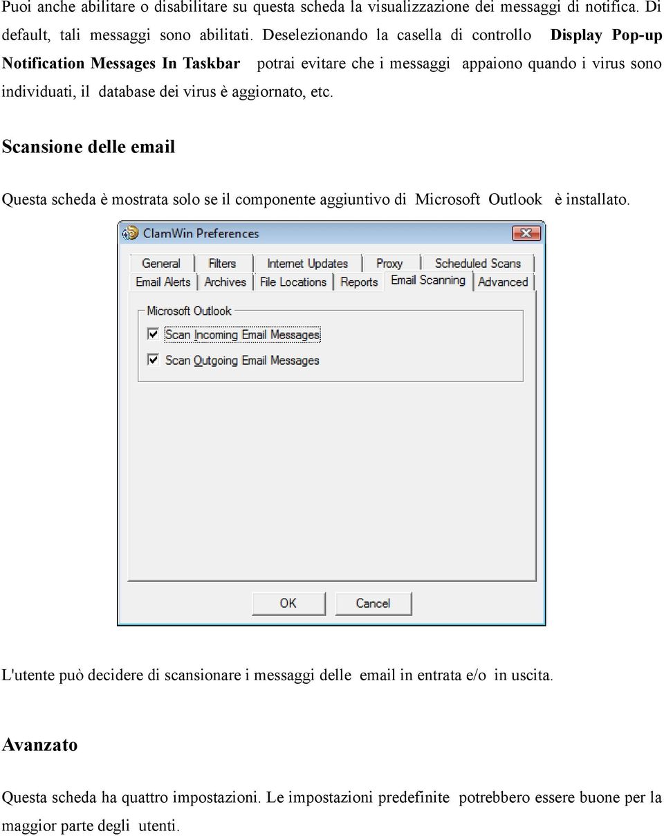 database dei virus è aggiornato, etc. Scansione delle email Questa scheda è mostrata solo se il componente aggiuntivo di Microsoft Outlook è installato.